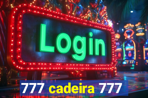 777 cadeira 777